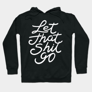 Let That Shit Go Hoodie